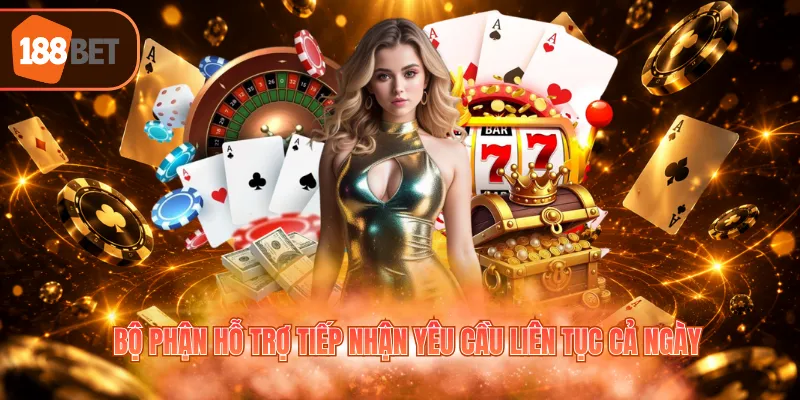 Bộ phận hỗ trợ tiếp nhận yêu cầu liên tục cả ngày
