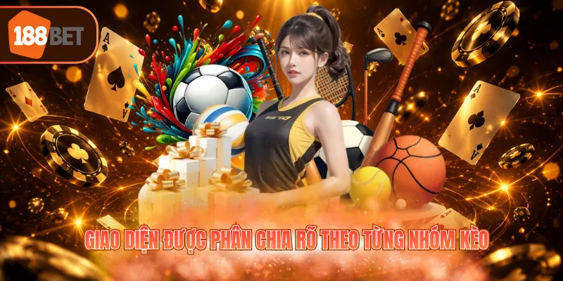 Giao diện được phân chia rõ theo từng nhóm kèo