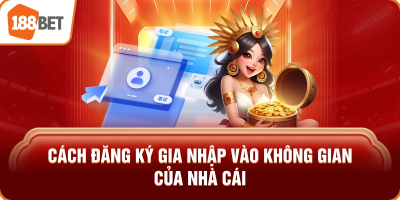 Cách đăng ký gia nhập vào không gian của nhà cái
