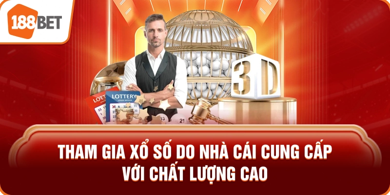 Tham gia xổ số do nhà cái cung cấp với chất lượng cao